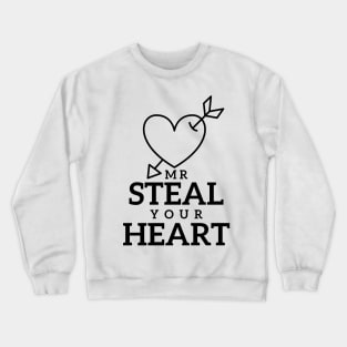 Simple Funny Mr Steal Your Heart Design Valentines Day Crewneck Sweatshirt